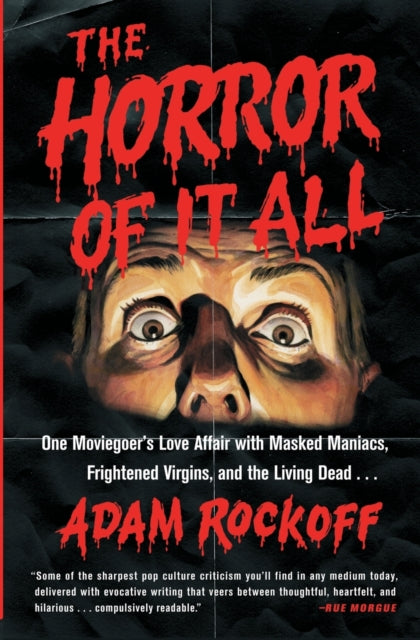 The Horror of It All: One Moviegoer's Love Affair with Masked Maniacs, Frightened Virgins, and the Living Dead... by Adam Rockoff (PRE-ORDER)