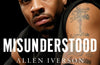 Misunderstood: A Memoir by Allen Iverson