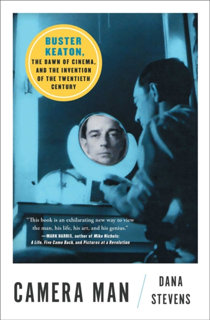 Camera Man: Buster Keaton, the Dawn of Cinema, and the Invention of the Twentieth Century by Dana Stevens