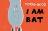 I Am Bat by Morag Hood
