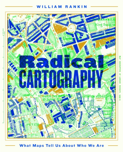 Radical Cartography: What Maps Tell Us About Who We Are by William Rankin