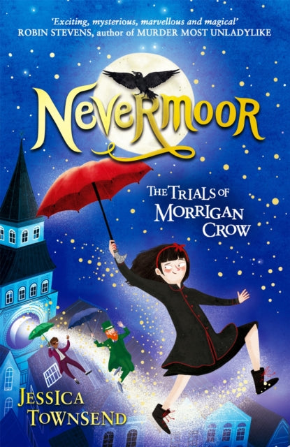 Nevermoor: The Trials of Morrigan Crow Book 1 by Jessica Townsend