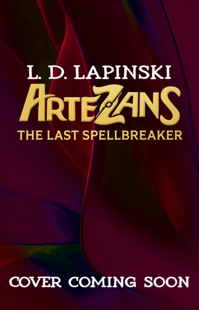 Artezans: The Last Spellbreaker: Book 3 - The stunning conclusion to epic magical fantasy trilogy by L.D. Lapinski (PRE-ORDER)