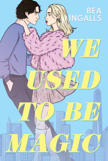 We Used To Be Magic: A dazzling dreamy romance debut set in NYC by Bea Ingalls (SIGNED)