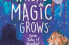 Where Magic Grows: Unique Tales of Wonder and Enchantment by Onjali Q. Rauf