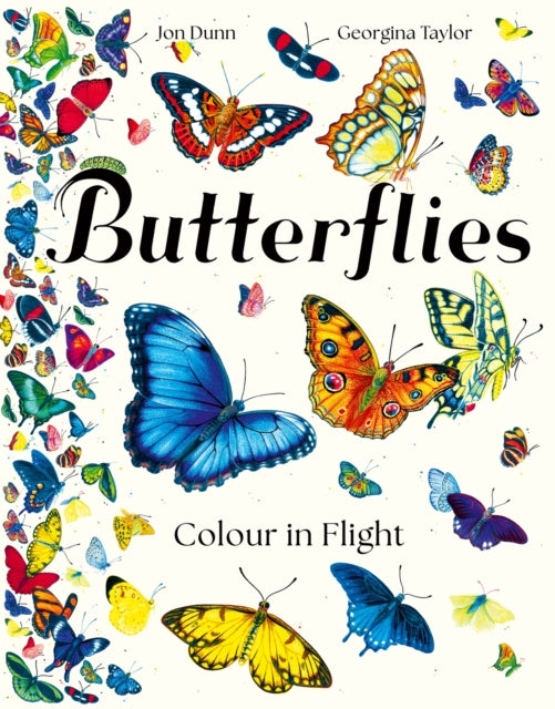 Butterflies: Colour in Flight by Jon Dunn