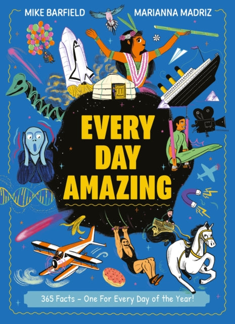 Every Day Amazing: Fun facts for all 365 days of the year! by Mike Barfield