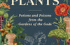 Mythic Plants: Potions and Poisons from the Gardens of the Gods by Ellen Zachos (PRE-ORDER)