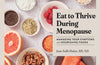 Eat to Thrive During Menopause: Managing Your Symptoms with Nourishing Foods by Jenn Salib Huber