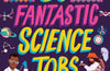 50 Fantastic Science Jobs: Which one would you choose? by Tom Jackson (PRE-ORDER)