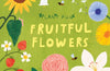 Plant Fun: Fruitful Flowers by Susie Williams (PRE-ORDER)