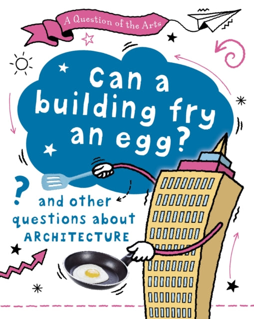 A Question of the Arts: Can a Building Fry an Egg? (and other questions about architecture) by Mary Auld (PRE-ORDER)
