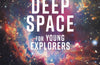 Deep Space for Young Explorers by Royal Observatory Greenwich