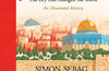 Jerusalem: The City That Changed the World: An Illustrated History by Simon Sebag Montefiore