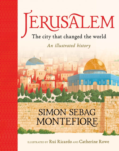 Jerusalem: The City That Changed the World: An Illustrated History by Simon Sebag Montefiore