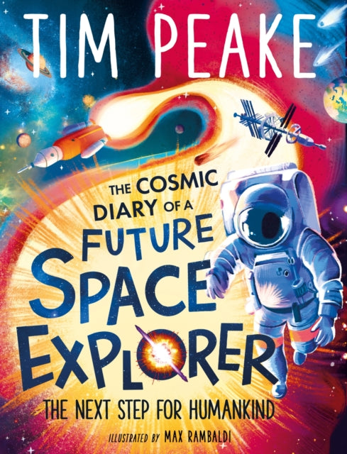 The Cosmic Diary of a Future Space Explorer: The Next Step for Humankind by Tim Peake