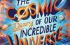 The Cosmic Diary of our Incredible Universe by Tim Peake