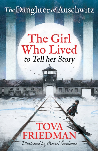 The Daughter of Auschwitz: The Girl who Lived to Tell her Story (Children's Adaptation) by Tova Friedman