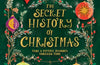 The Secret History of Christmas: Take a Festive Journey Through Time by Catherine Saunders