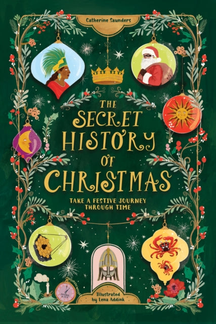 The Secret History of Christmas: Take a Festive Journey Through Time by Catherine Saunders