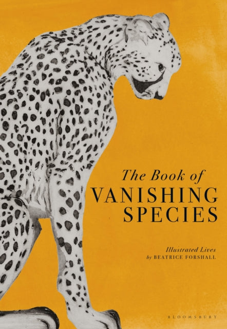 The Book of Vanishing Species: Illustrated Lives by Beatrice Forshall