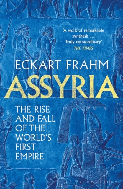 Assyria: The Rise and Fall of the World's First Empire by Eckart Frahm