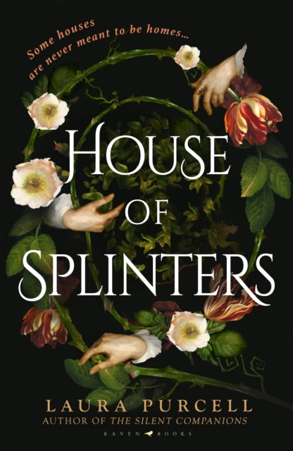 House of Splinters: the spine-tingling return to the world of The Silent Companions from the Queen of the Ghost Story by Laura Purcell