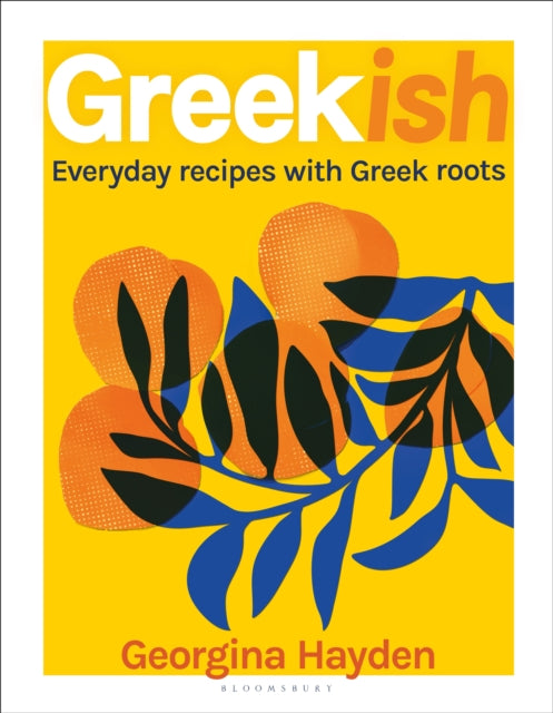 Greekish: Everyday recipes with Greek roots by Georgina Hayden