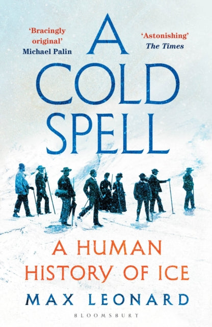 A Cold Spell: A Human History of Ice by Max Leonard