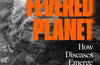 Fevered Planet: How Diseases Emerge When We Harm Nature by John Vidal