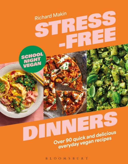 Stress-Free Dinners: Over 90 quick and delicious everyday vegan recipes by Richard Makin