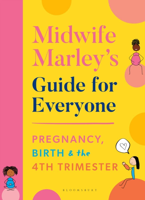 Midwife Marley's Guide For Everyone: Pregnancy, Birth and the 4th Trimester by Marley Hall