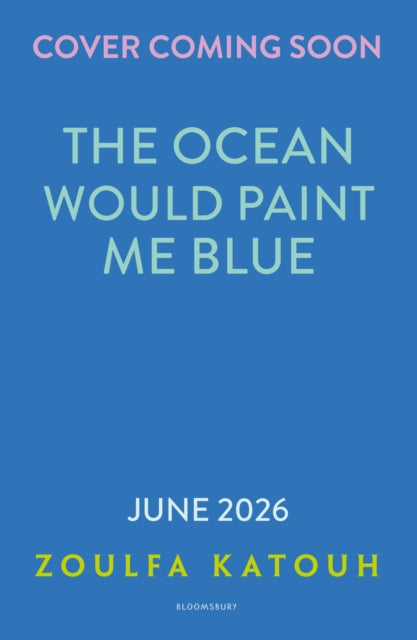 The Ocean Would Paint Me Blue by Zoulfa Katouh