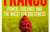 El Generalisimo: Franco: Power, Violence and the Quest for Greatness by Giles Tremlett