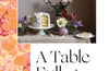 A Table Full of Love: Recipes to Comfort, Seduce, Celebrate & Everything Else in Between by Skye McAlpine