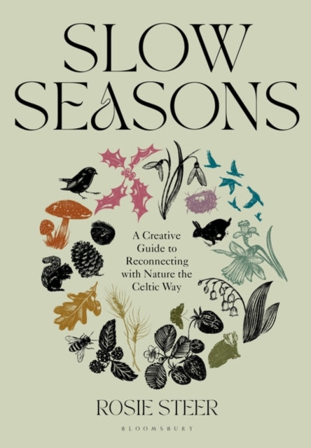 Slow Seasons: A Creative Guide to Reconnecting with Nature the Celtic Way by Rosie Steer