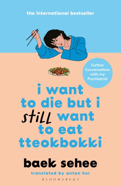 I Want to Die but I Still Want to Eat Tteokbokki: Further Conversations With My Psychiatrist by Baek Sehee