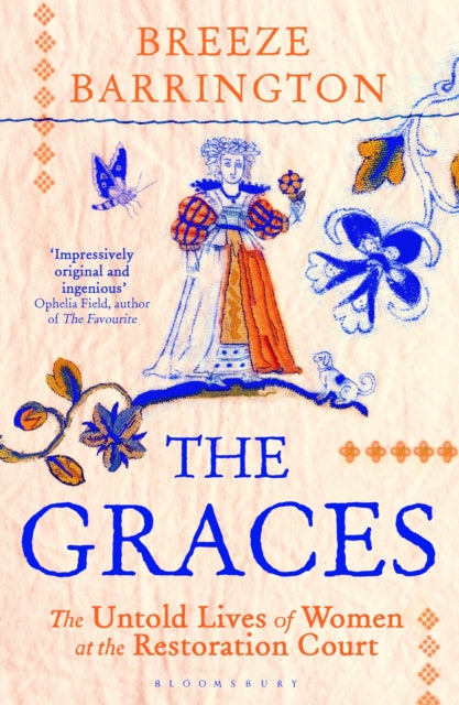The Graces: The Untold Lives of Women at the Restoration Court by Breeze Barrington