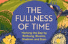 The Fullness of Time: Marking the Day by Birdsong, Blooms, Shadows and Stars by Cathy Haynes