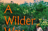A Wilder Way: How Gardens Grow Us by Poppy Okotcha