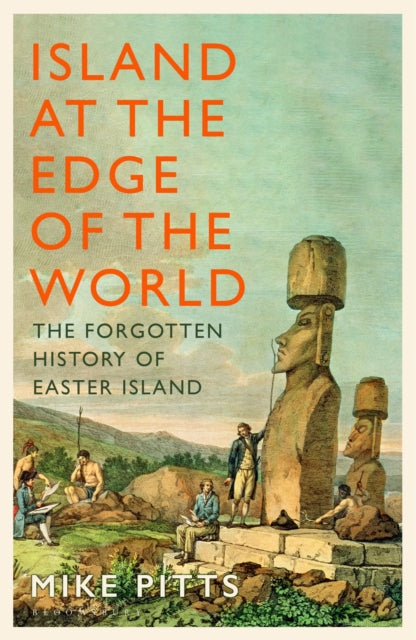Island at the Edge of the World : The Forgotten History of Easter Island by Mike Pitts (PRE-ORDER)