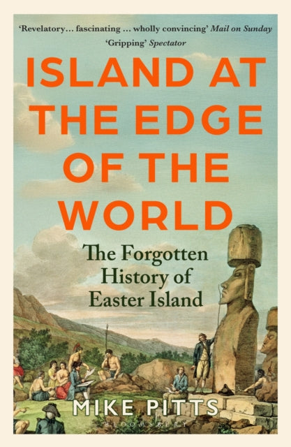 Island at the Edge of the World: The Forgotten History of Easter Island by Mike Pitts