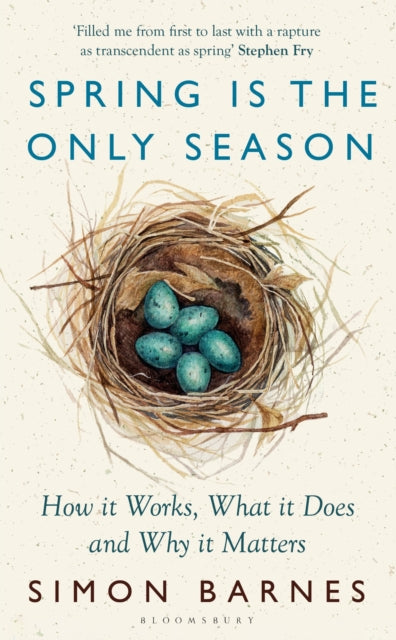 Spring is the Only Season: How it Works, What it Does and Why it Matters by Simon Barnes
