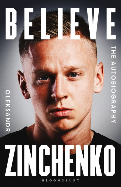 Believe: The Autobiography by Oleksandr Zinchenko