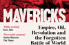Mavericks: Empire, Oil, Revolution and the Forgotten Battle of World War One by Nick Higham