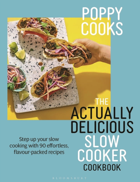 Poppy Cooks: The Actually Delicious Slow Cooker Cookbook: Step up your slow cooking with 90 effortless, flavour-packed recipes by Poppy O'Toole