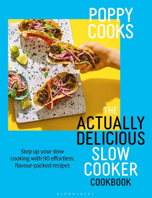 Poppy Cooks: The Actually Delicious Slow Cooker Cookbook: Step up your slow cooking with 90 effortless, flavour-packed recipes by Poppy O'Toole