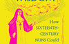 Convent Wisdom: How Sixteenth-Century Nuns Could Save Your Twenty-First-Century Life by Ana Garriga & Carmen Urbita