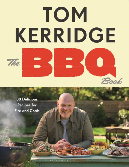 The BBQ Book: 80 Delicious Recipes for Fire and Coals by Tom Kerridge