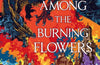 Among the Burning Flowers: Take your first steps into the epic by Samantha Shannon (SIGNED)